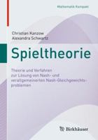 Spieltheorie: Theorie Und Verfahren Zur Lsung Von Nash- Und Verallgemeinerten Nash-Gleichgewichtsproblemen 3319966782 Book Cover