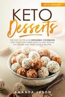 Keto Desserts: The Easy to Follow Ketogenic Cookbook for your Low-Carb High-Fat Diet with 40 Fat Bombs And Sweet Snack Recipes. 2019 Edition 1095360787 Book Cover