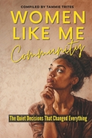 Women Like Me Community: The Quiet Decisions That Changed Everything 1990639402 Book Cover