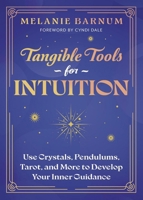 Tangible Tools for Intuition : Use Crystals, Pendulums, Tarot, and More to Develop Your Inner Guidance 0738783293 Book Cover