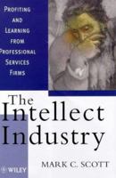 The Intellect Industry: Profiting and Learning from Professional Services Firms 0471985031 Book Cover