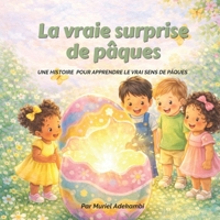 La vraie surprise de Pâques: Une histoire simple pour apprendre le vrai sens de Pâques (Découvrons le vrai sens des fêtes) (French Edition) 1738981428 Book Cover