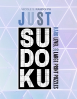 Just Sudoku: Sudoku Puzzle Book Hard - Large Print - Sudoku Collection Hardest - For Adults, Kids, Everybody 1672023920 Book Cover