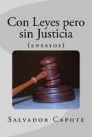 Con Leyes, pero sin Justicia: (ensayos) 1548657379 Book Cover