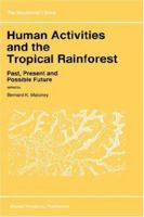 Human Activities and the Tropical Rainforest: Past, Present and Possible Future (GeoJournal Library) 0792348583 Book Cover