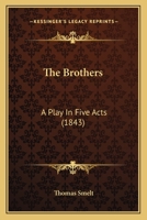 The Brothers: A Play In Five Acts 1104240009 Book Cover