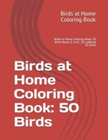 Birds at Home Coloring Book: 50 Birds: Birds at Home Coloring Book: 50 Birds Blank_8_5x11_50_noBleed 50 PAGE B08TFJ4RNB Book Cover
