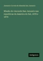 Missão do visconde San Januario nas republicas da America do Sul, 1878 e 1879 3386904068 Book Cover