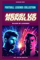 Messi vs Ronaldo: Clash of Legends (FOOTBALL LEGENDS COLLECTION) B0CR7SZ5JL Book Cover