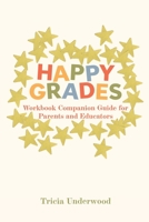 Happy Grades: Workbook Companion Guide for Parents and Educators 1945783230 Book Cover