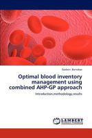 Optimal blood inventory management using combined AHP-GP approach: Introduction,methodology,results 3659197548 Book Cover