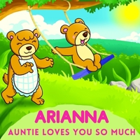 Arianna Auntie Loves You So Much: Aunt & Niece Personalized Gift Book to Cherish for Years to Come B0933Q19C1 Book Cover