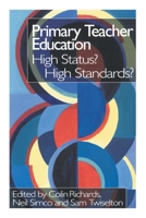 Primary Teacher Education: High Status? High Standards? 0750708468 Book Cover