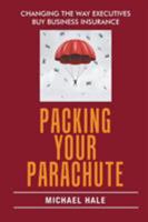 Packing Your Parachute: Changing the Way Executives Buy Business Insurance 1543443907 Book Cover