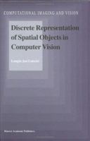 Discrete Representation of Spatial Objects in Computer Vision 0792349121 Book Cover