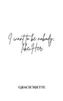 I want to be nobody, like Her B0FH5VX8CP Book Cover