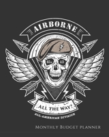 Airborne All The Way All American Division Monthly Budget Planner: Money Tracker For Men 1691084204 Book Cover