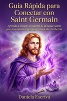 Guía Rápida para conectar con Saint Germain: Aprende a invocar al maestro de la llama violeta para transmutar tu karma y manifestar tu libertad (Guías Rápidas de Espiritualidad) (Spanish Edition) B0H2DLFQG9 Book Cover