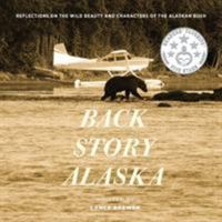 Back Story Alaska: Reflections on the Wild Beauty and Characters of the Alaskan Bush 1732370907 Book Cover