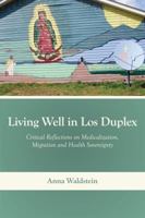 Living Well in Los Duplex: Critical Reflections on Medicalization, Migration and Health Sovereignty 1531000436 Book Cover