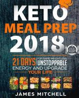 Keto Meal Prep 2018: 21 Days for Rapid Weight Loss, Unstoppable Energy and Upgrade Your Life - Lose Up to a Pound in a Day 1725128322 Book Cover