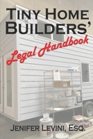 Tiny Home Builders' Legal Handbook: Legal Guidelines for the Tiny-Homes-on-Wheels Industry B0BTRVJ186 Book Cover