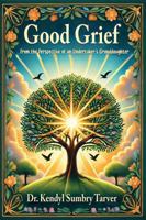 Good Grief: From the Perspective of an Undertaker's Granddaughter B0DY5GLKTZ Book Cover