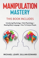 Manipulation Mastery: This Book Includes: Introducing Psychology Dark Psychology How To Analyze People Reading Body Language 1801686815 Book Cover