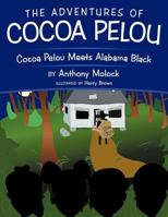 The Adventures of Cocoa Pelou: Cocoa Pelou Meets Alabama Black 1463441185 Book Cover