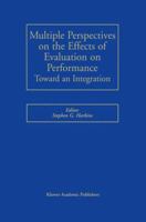 Multiple Perspectives on the Effects of Evaluation on Performance: Toward an Integration 0792375262 Book Cover