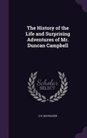 The History of the Life and Surprising Adventures of Mr. Duncan Campbell 1357277237 Book Cover