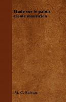 Etude Sur Le Patois Cr�ole Mauricien 1446506738 Book Cover