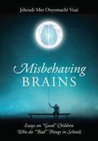 Misbehaving Brains: Essays on "Good" Children Who do "Bad" Things in Schools 1478740884 Book Cover