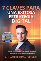 7 CLAVES PARA UNA EXITOSA ESTRATEGIA DIGITAL: Cómo incrementar tus ventas de forma sostenible en el ecosistema digital B0863TWDGQ Book Cover