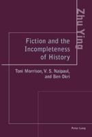 Fiction and the Incompleteness of History: Toni Morrison, V.s. Naipaul, and Ben Okri 3039107461 Book Cover