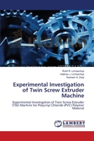 Experimental Investigation of Twin Screw Extruder Machine: Experimental Investigation of Twin Screw Extruder (TSE) Machine for Polyvinyl Chloride (PVC) Polymer Material 3659555886 Book Cover