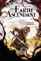 Earth Ascendant: Part Two: Sacrifice 1962987574 Book Cover