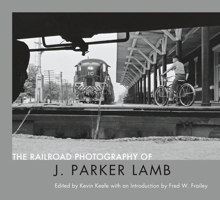 The Railroad Photography of J. Parker Lamb 0578487500 Book Cover