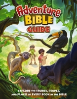 The Adventure Bible Guide: Explore the Stories, People, and Places of Every Book in the Bible 0310156041 Book Cover