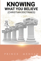 Knowing what you believe: Christian Doctrines B08KJ572BW Book Cover