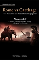 Rome vs Carthage: The Punic Wars and Rise of Roman Superpower: A Narrative Exploration of Conflict, Strategy, and Imperial Transformation B0GJPD6SFV Book Cover