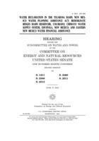 Water reclamation in the Tularosa Basin; New Mexico Water Planning Assistance Act; redesignate Ridges Basin Reservoir, Colorado; Chimayo water supply system, Espa�ola, New Mexico; and eastern New Mexi 1707936757 Book Cover