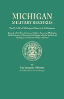 Michigan Military Records. the D.A.R. of Michigan Historical Collections; Records of the Revolutionary Soldiers Buried in Michigan; The Pensioners of 0806303123 Book Cover