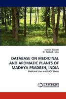 Database on Medicinal and Aromatic Plants of Madhya Pradesh, India 3843384134 Book Cover