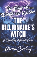 The Billionaire’s Witch: A Romantasy of Ancient Curses: The Valley of Wealth and Witches B0GZDQ34MV Book Cover