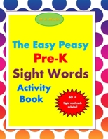 The Easy Peasy Pre-K Sight Words Activity Book 1079013695 Book Cover
