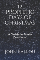 12 Prophetic Days of Christmas: A Christmas Family Devotional 1670492362 Book Cover