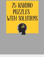 75 Kakuro Puzzles with Solutions: Large Print 8.5 x 11 Size Puzzle Book - Easy For Adults & Kids, Great Fun Activity & Hobby B0842K3GZX Book Cover