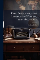 Emil Devrient, sein Leben, sein Wirken, sein Nachlass 117852549X Book Cover