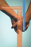 Bad Dad: Parenting Alienated Children B0C47TZBFJ Book Cover